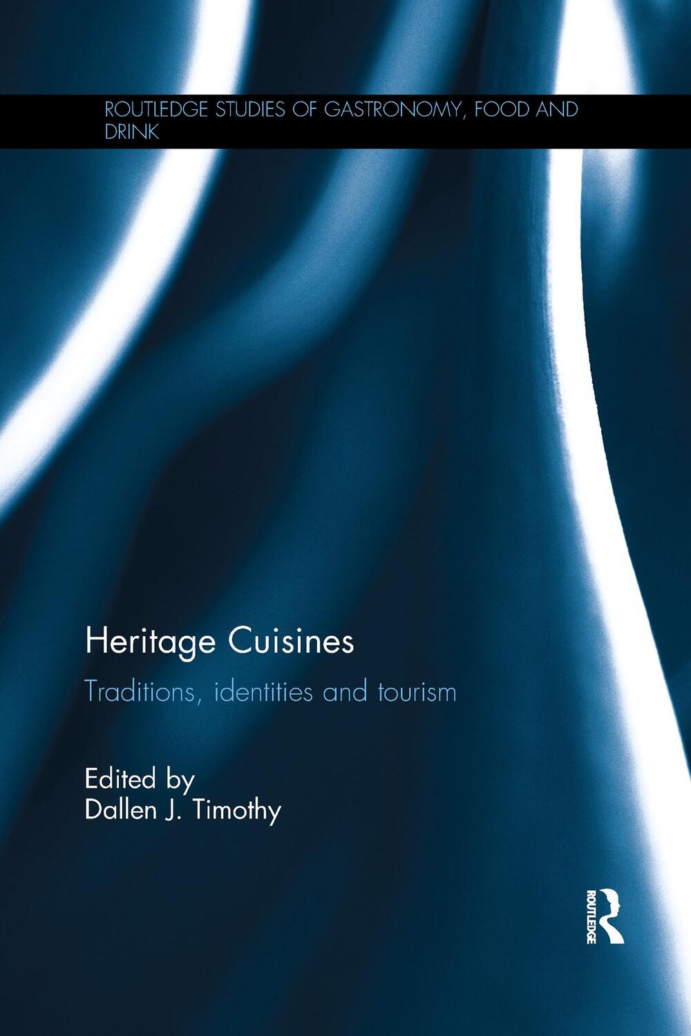 Cover: 9781138592322 | Heritage Cuisines | Traditions, Identities and Tourism | Timothy