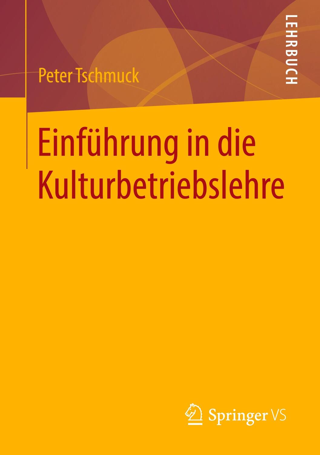 Cover: 9783658302641 | Einführung in die Kulturbetriebslehre | Peter Tschmuck | Taschenbuch