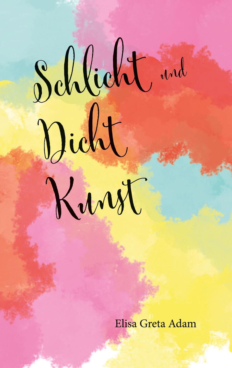 Cover: 9783757814427 | Schlicht und Dicht Kunst | Elisa Greta Adam | Taschenbuch | Paperback
