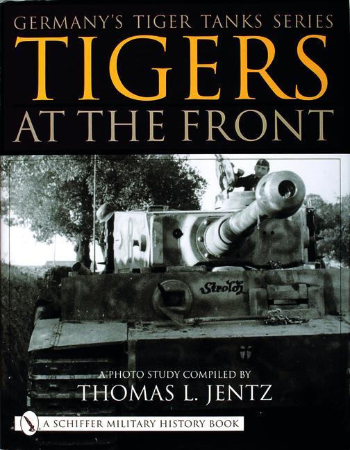 Cover: 9780764313394 | Germany's Tiger Tanks Series Tigers at the Front | A Photo Study