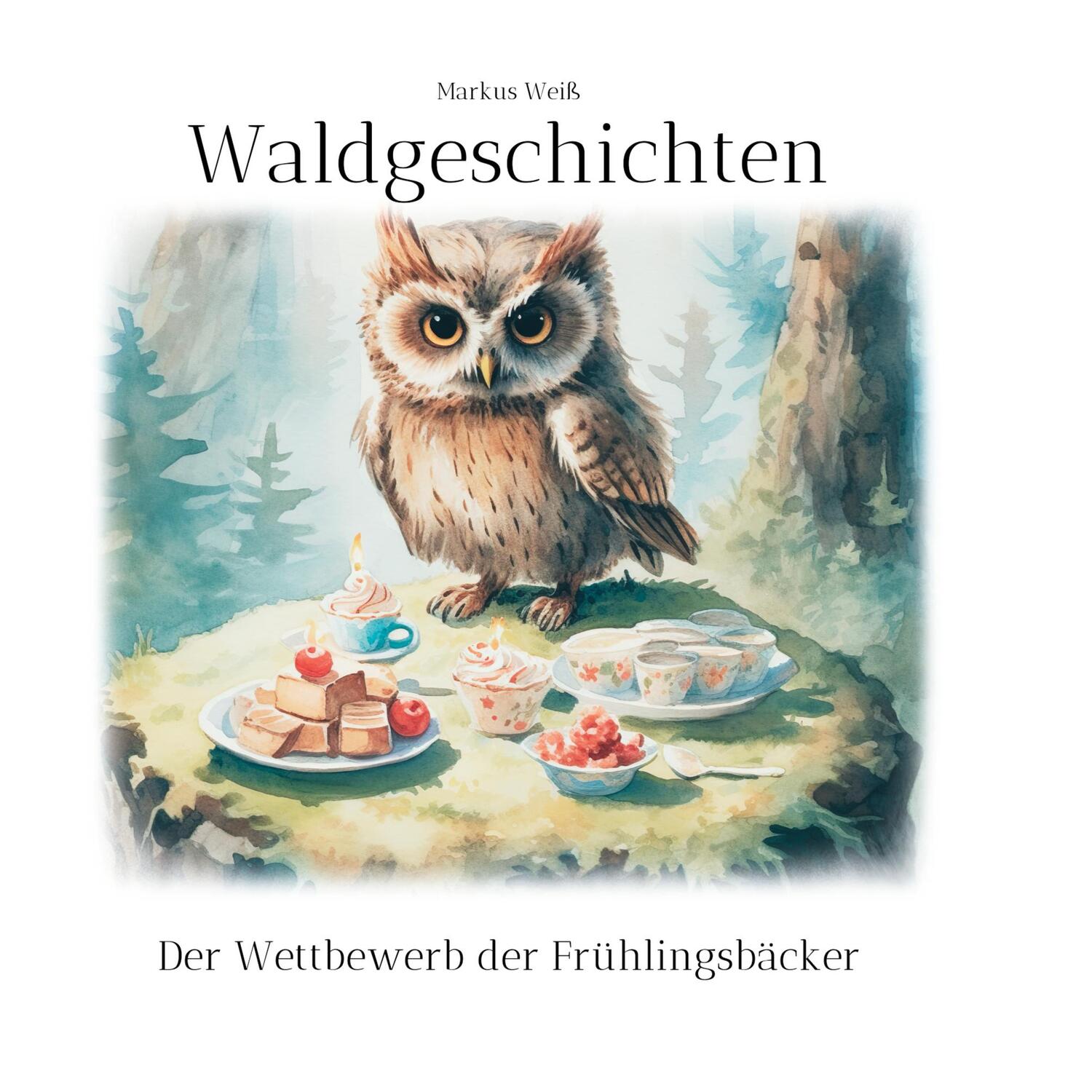 Cover: 9783750401709 | Waldgeschichten | Der Wettbewerb der Frühlingsbäcker | Markus Weiß