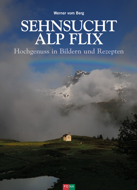 Cover: 9783037810835 | Sehnsucht Alp Flix | Hochgenuss in Bildern und Rezepten | Berg | Buch