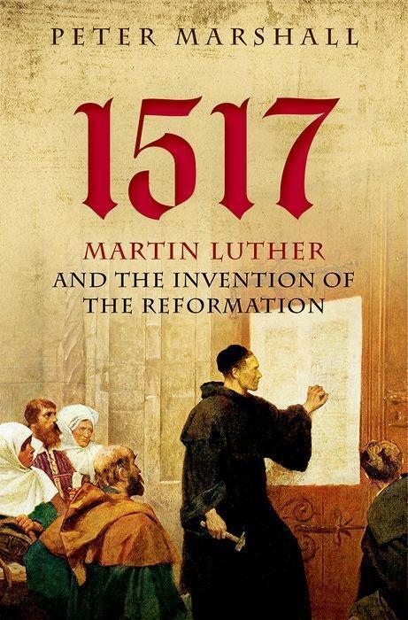 Cover: 9780199682010 | 1517 | Martin Luther and the Invention of the Reformation | Marshall