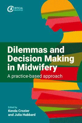 Cover: 9781915080233 | Dilemmas and Decision Making in Midwifery | A practice-based approach