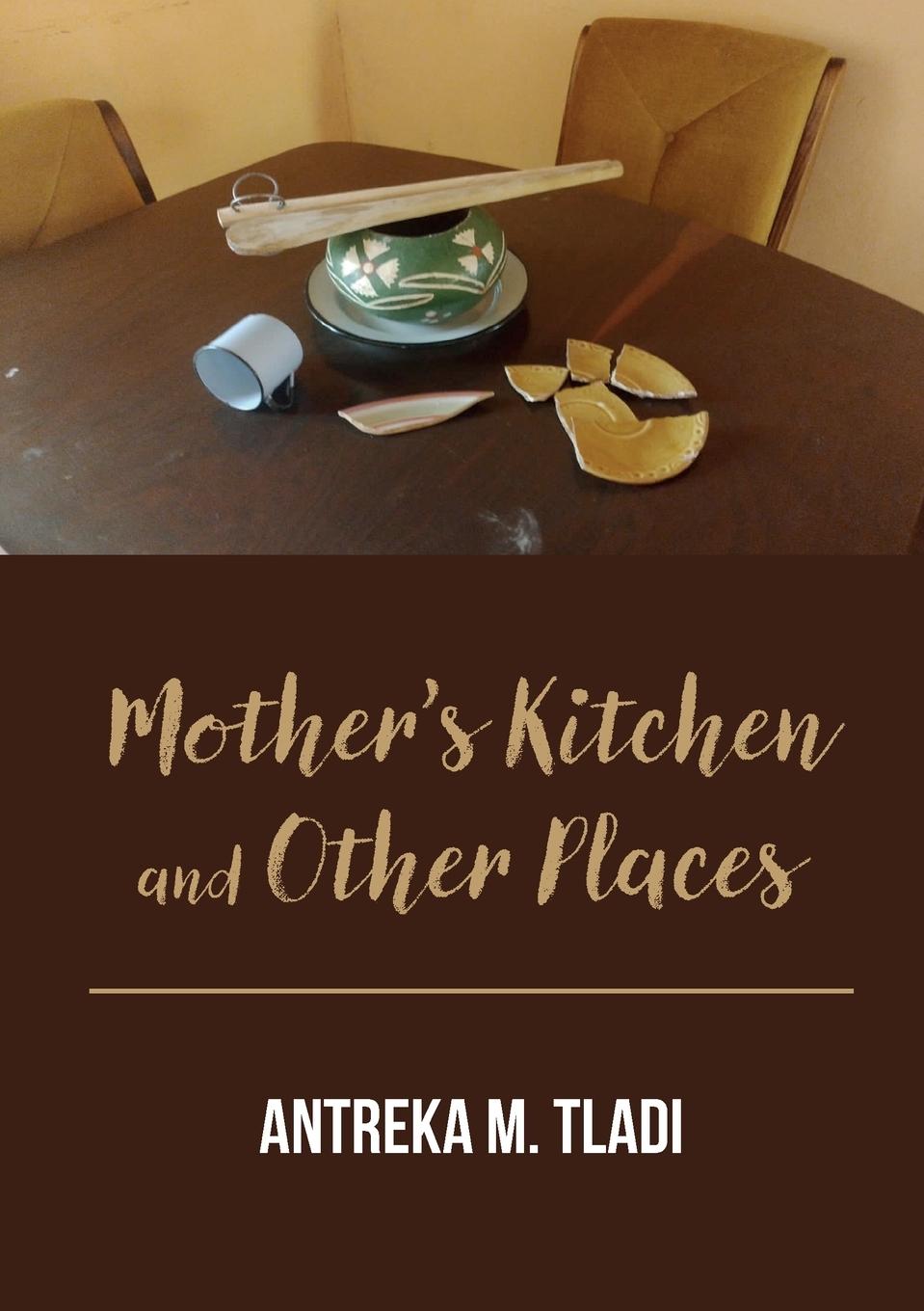 Cover: 9781779331687 | Mother's Kitchen and Other Places | Antreka M. Tladi | Taschenbuch