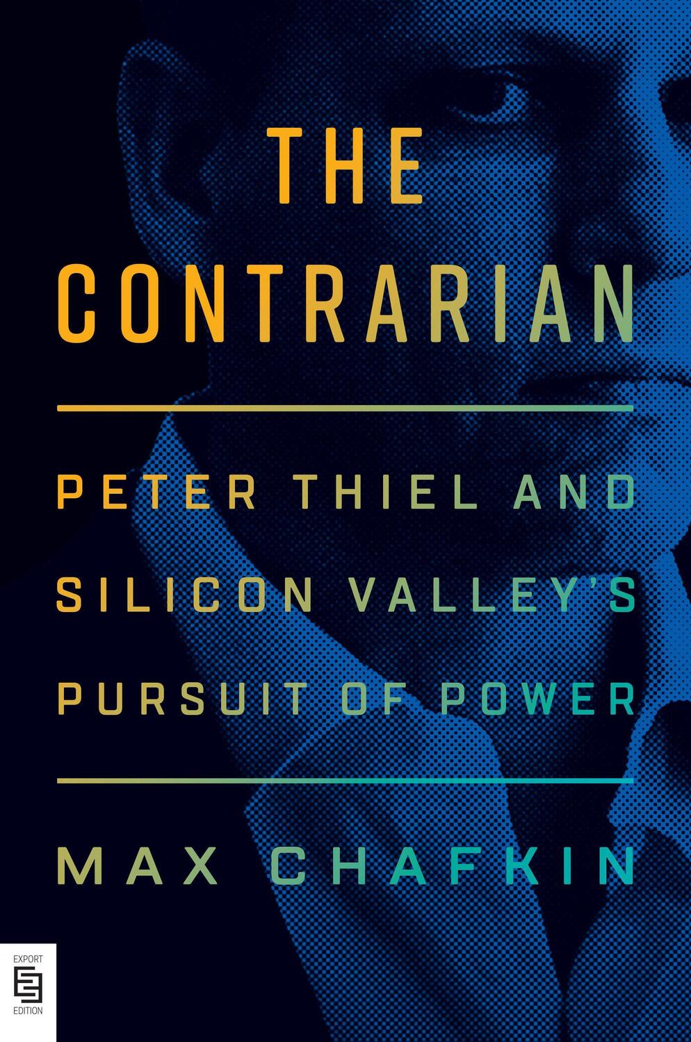 Cover: 9780593300619 | The Contrarian | Peter Thiel and Silicon Valley's Pursuit of Power