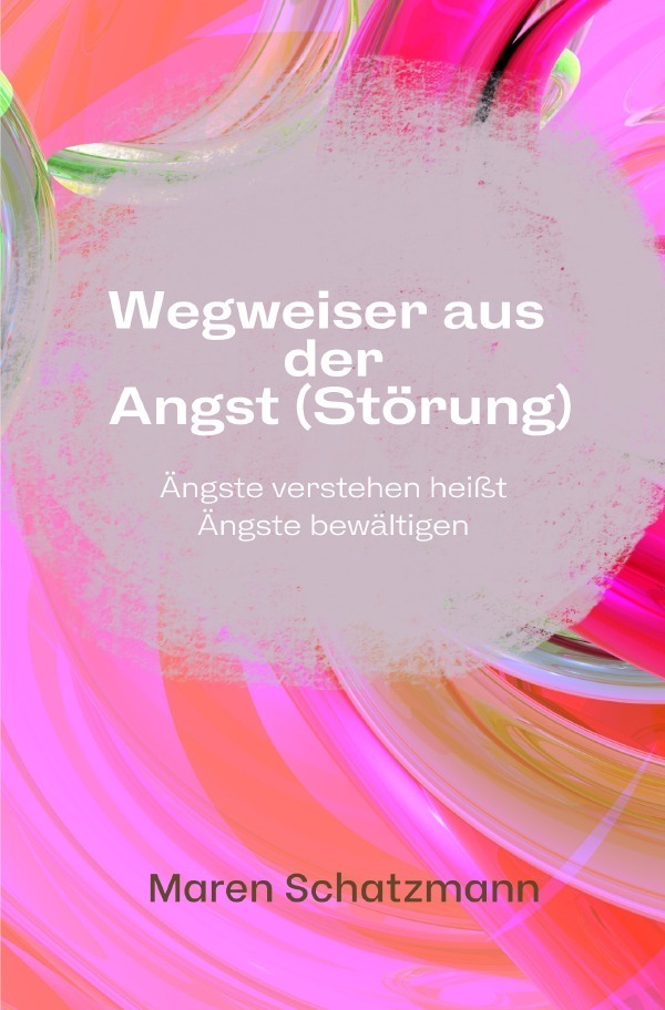 Cover: 9783756508761 | Wegweiser aus der Angst (Störung) | Maren Schatzmann | Taschenbuch