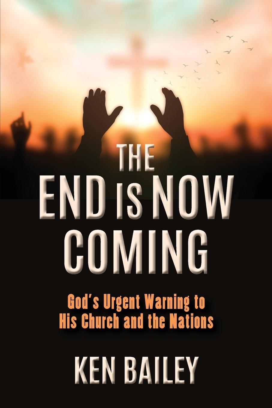 Cover: 9798988768708 | The End is Now Coming | Ken Bailey | Taschenbuch | Paperback | 2023