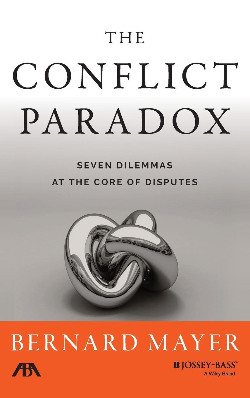 Cover: 9781118852910 | The Conflict Paradox | Seven Dilemmas at the Core of Disputes | Mayer