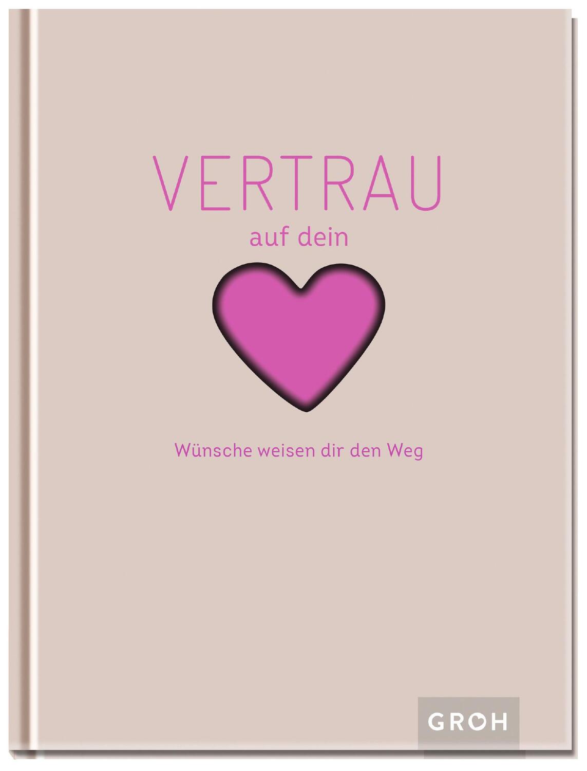Cover: 9783848524563 | Vertrau auf dein Herz | Wünsche weisen dir den Weg | Groh Verlag