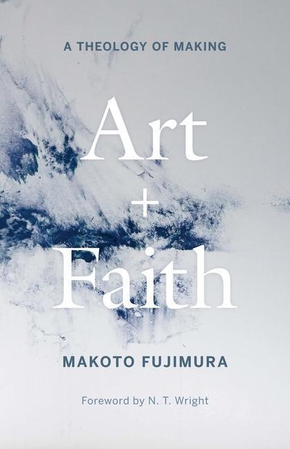 Cover: 9780300254143 | Art and Faith: A Theology of Making | Makoto Fujimura | Buch | 2021