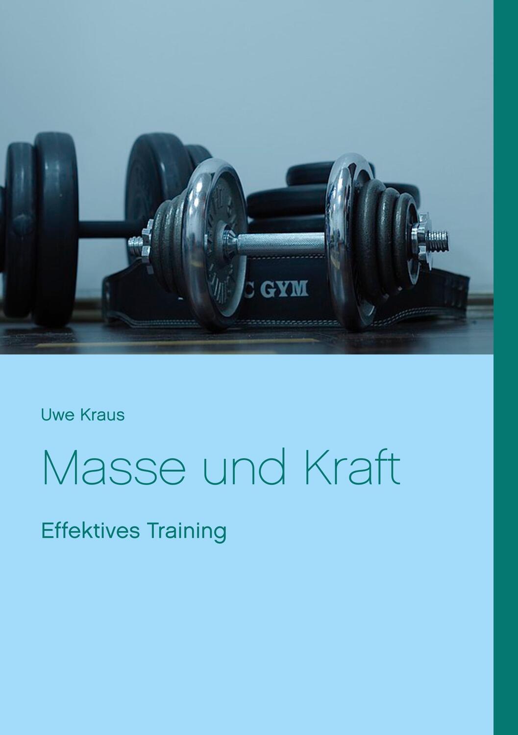 Cover: 9783752806922 | Masse und Kraft | Effektives Training | Uwe Kraus | Taschenbuch
