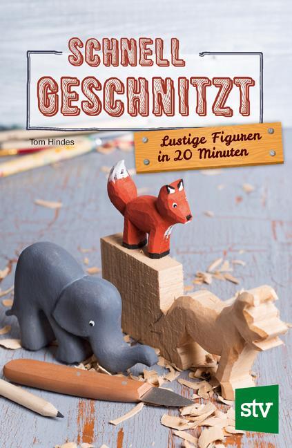 Cover: 9783702016142 | Schnell geschnitzt | Lustige Figuren in 20 Minuten | Tom Hindes | Buch