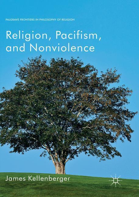 Cover: 9783030069537 | Religion, Pacifism, and Nonviolence | James Kellenberger | Taschenbuch