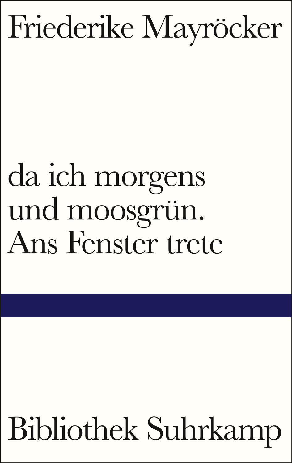 Cover: 9783518225158 | da ich morgens und moosgrün. Ans Fenster trete | Friederike Mayröcker