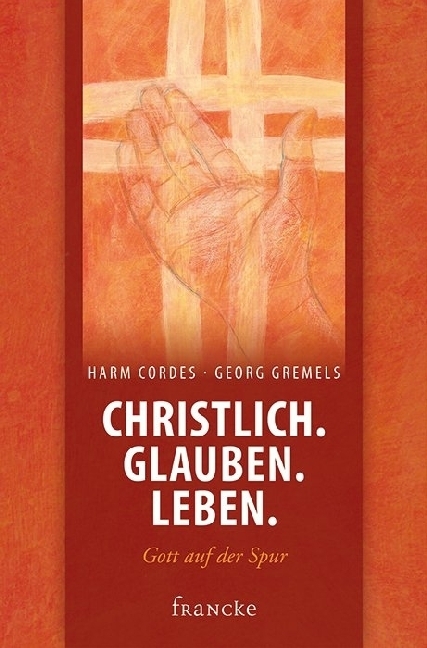 Cover: 9783868276152 | Christlich. Glauben. Leben. | Gott auf der Spur | Harm Cordes (u. a.)