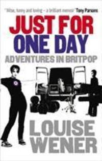 Cover: 9780091936525 | Just For One Day | Adventures in Britpop | Louise Wener | Taschenbuch