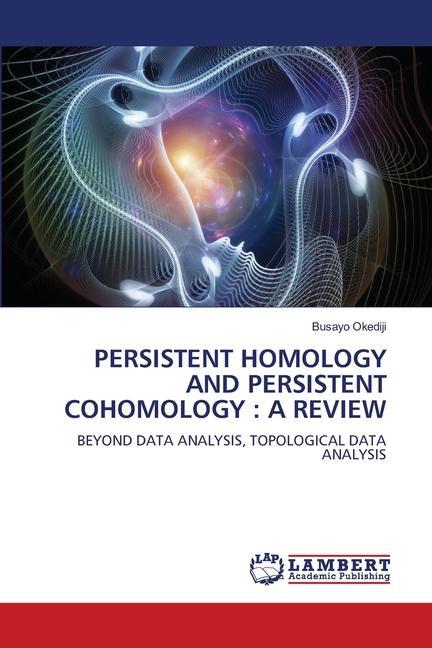 Cover: 9786207468270 | PERSISTENT HOMOLOGY AND PERSISTENT COHOMOLOGY : A REVIEW | Okediji