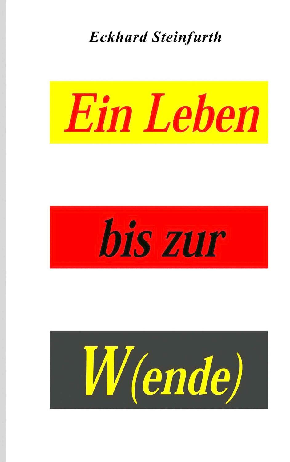 Cover: 9783739229614 | Ein Leben bis zur W(ende) | Eckhard Steinfurth | Taschenbuch