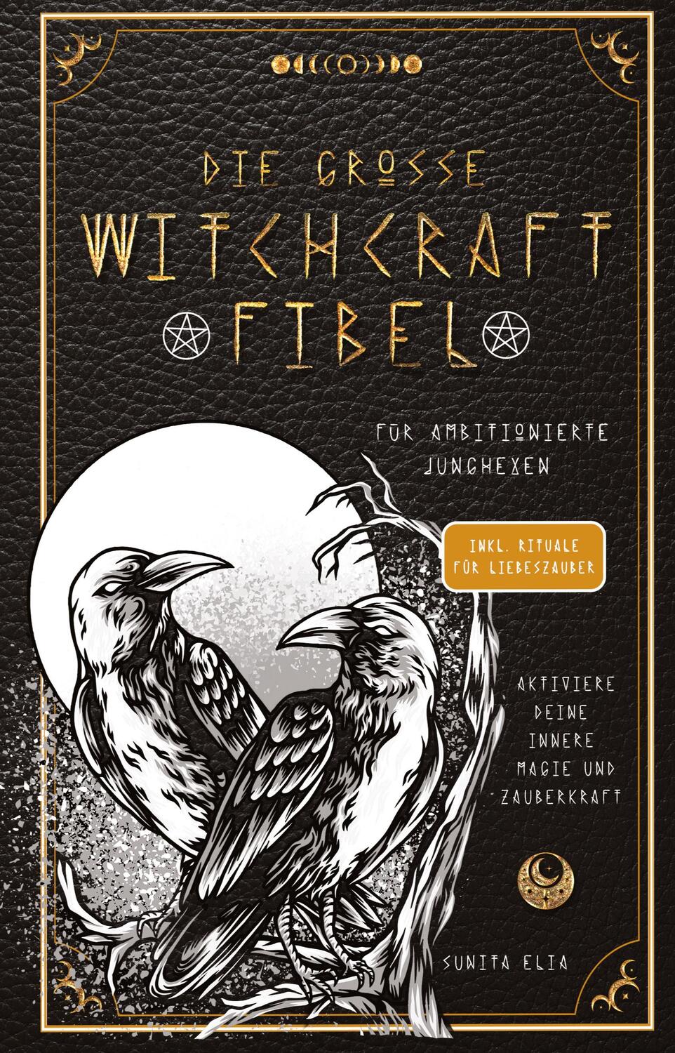Cover: 9783949772870 | Die große Witchcraft Fibel für ambitionierte Junghexen | Sunita Elia