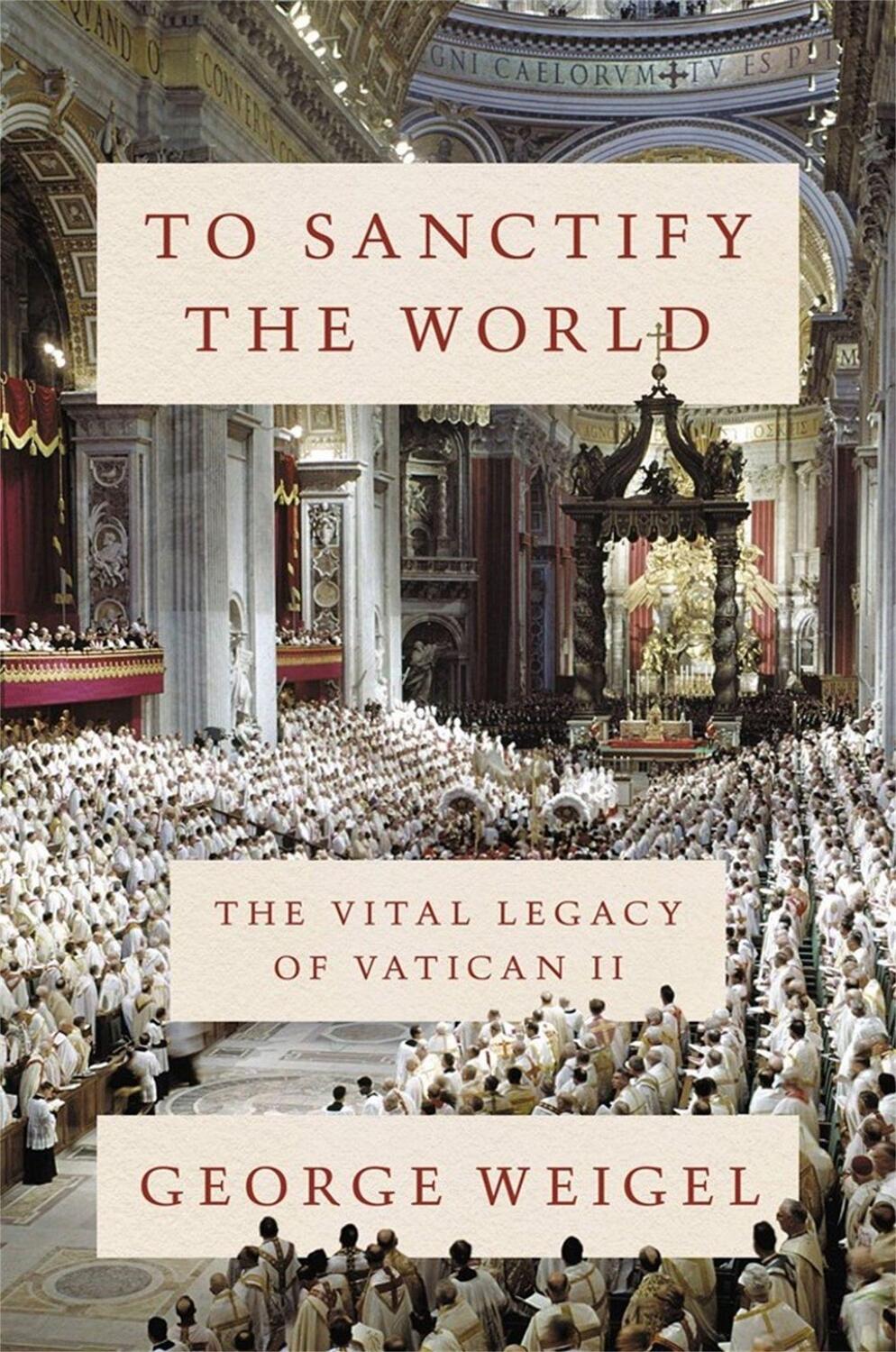 Cover: 9780465094318 | To Sanctify the World: The Vital Legacy of Vatican II | George Weigel