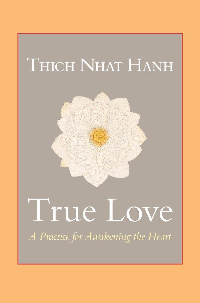 Cover: 9781590309391 | True Love | A Practice for Awakening the Heart | Thich Nhat Hanh
