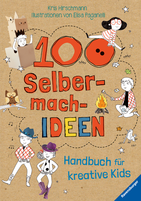 Cover: 9783473557448 | 100 Selbermach-Ideen | Handbuch für kreative Kids | Kris Hirschmann