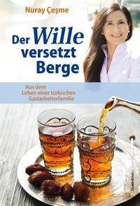Cover: 9783942585033 | Der Wille versetzt Berge | Nuray Çesme | Taschenbuch | Deutsch | 2016