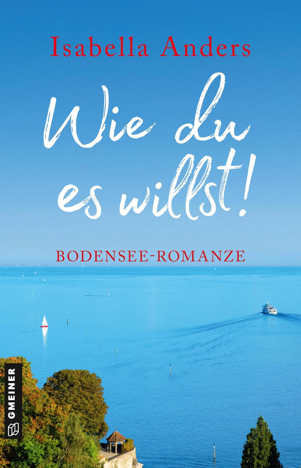 Cover: 9783839206591 | Wie du es willst! | Bodensee-Romanze | Isabella Anders | Taschenbuch