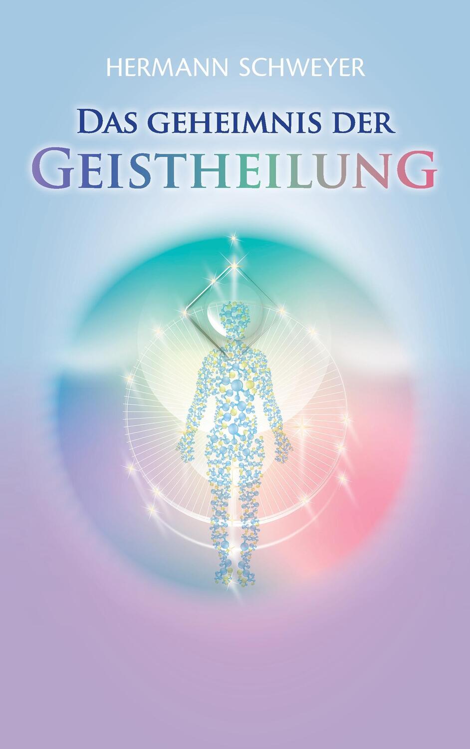 Cover: 9783739227467 | Das Geheimnis der Geistheilung | Hermann Schweyer | Taschenbuch