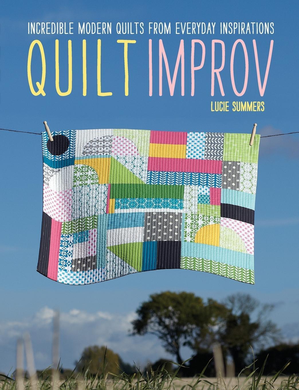 Cover: 9781446302941 | Quilt Improv | Incredible quilts from everyday inspirations | Summers