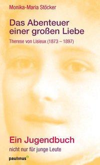 Cover: 9783790221022 | Das Abenteuer einer großen Liebe | Monika-Maria Stöcker | Taschenbuch