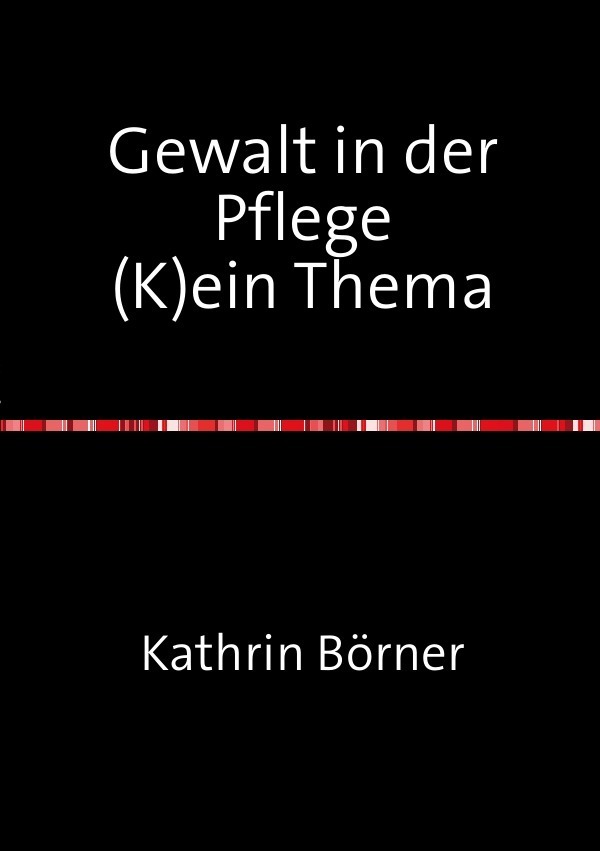 Cover: 9783844269758 | Gewalt in der Pflege | (K) ein Thema | Kathrin Börner | Taschenbuch
