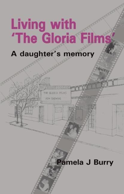 Cover: 9781906254025 | Living with the "Gloria Films" | A Daughter's Memory | Pamela J Burry