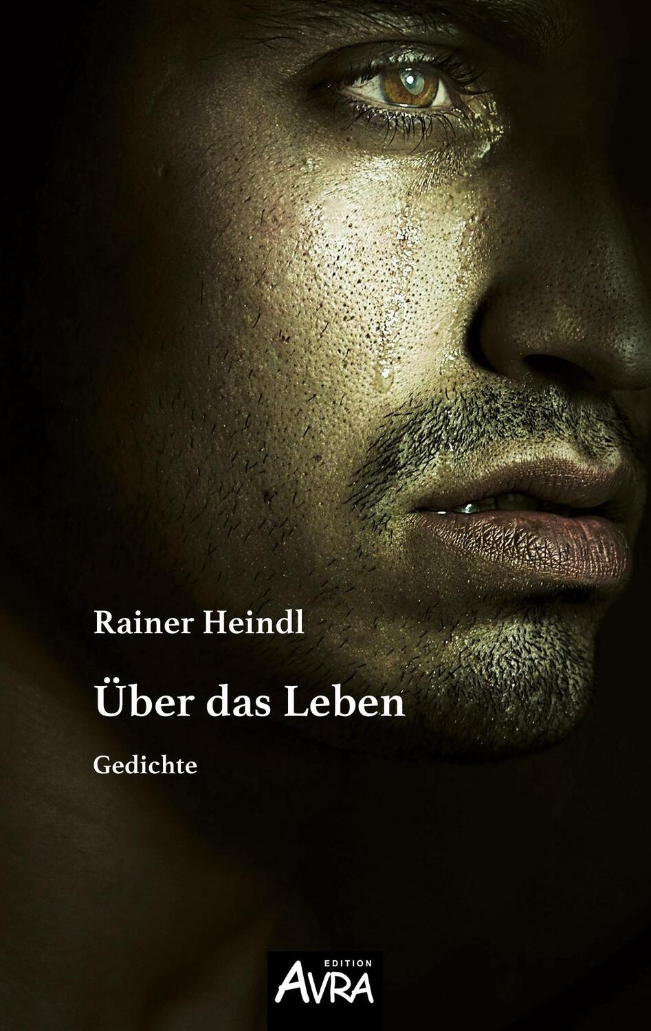 Cover: 9783946467120 | Über das Leben | Gedichte (Edition Avra) | Rainer Heindl | Taschenbuch