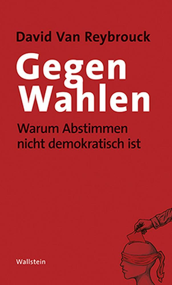 Cover: 9783835318717 | Gegen Wahlen | Warum Abstimmen nicht demokratisch ist | Reybrouck