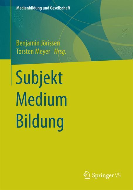 Cover: 9783658061708 | Subjekt Medium Bildung | Benjamin Jörissen (u. a.) | Taschenbuch