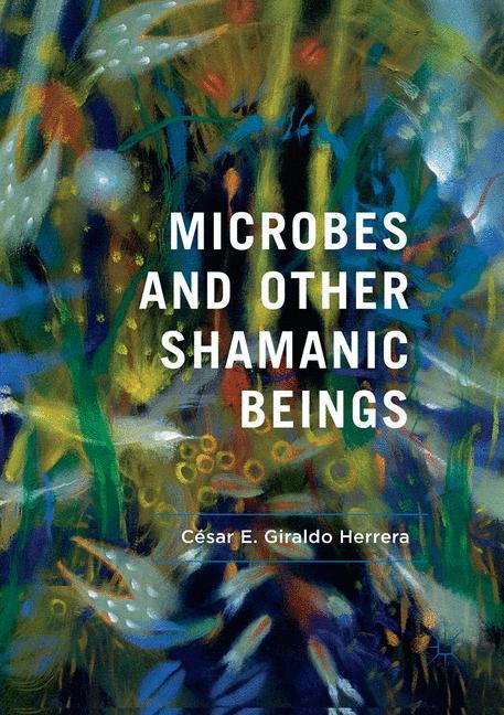 Cover: 9783030100414 | Microbes and Other Shamanic Beings | César E. Giraldo Herrera | Buch