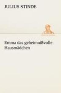 Cover: 9783842470927 | Emma das geheimnißvolle Hausmädchen | Julius Stinde | Taschenbuch