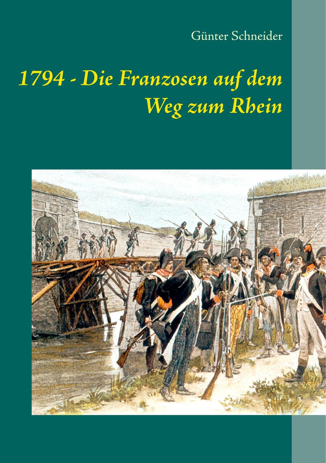 Cover: 9783748172963 | 1794 - Die Franzosen auf dem Weg zum Rhein | Günter Schneider | Buch