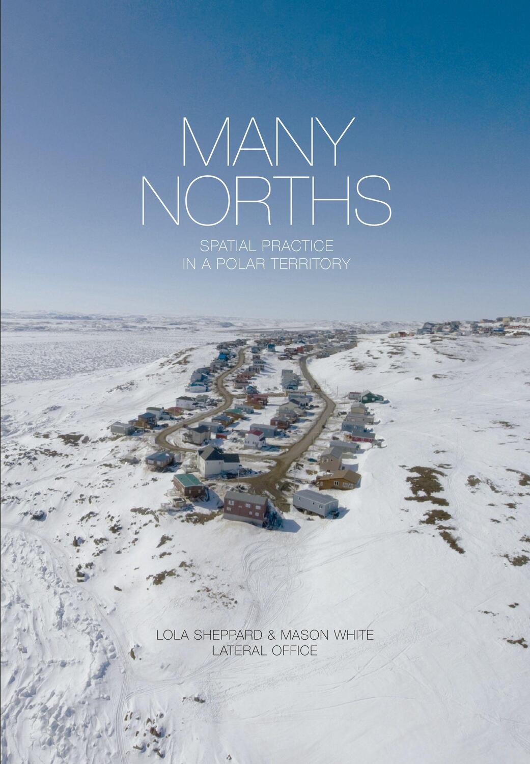 Cover: 9781940291314 | Many Norths: Spacial Practice in a Polar Territory | Sheppard (u. a.)