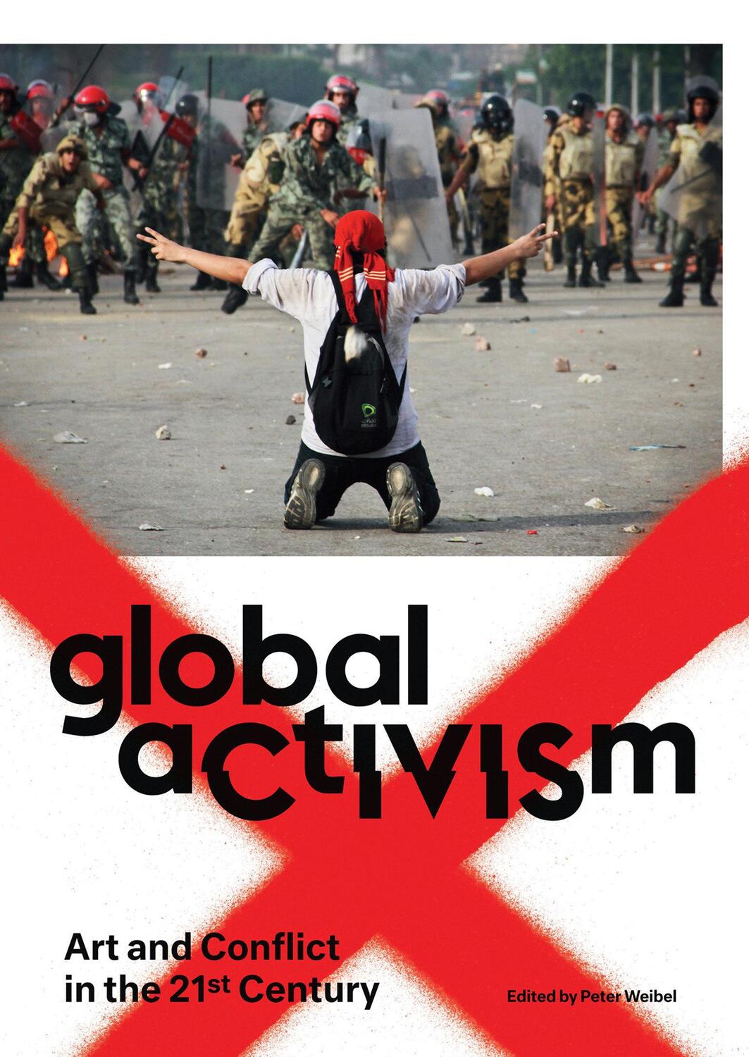 Cover: 9780262526890 | Global Activism: Art and Conflict in the 21st Century | Peter Weibel