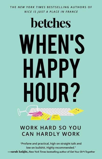 Cover: 9781501198991 | When's Happy Hour?: Work Hard So You Can Hardly Work | Betches | Buch
