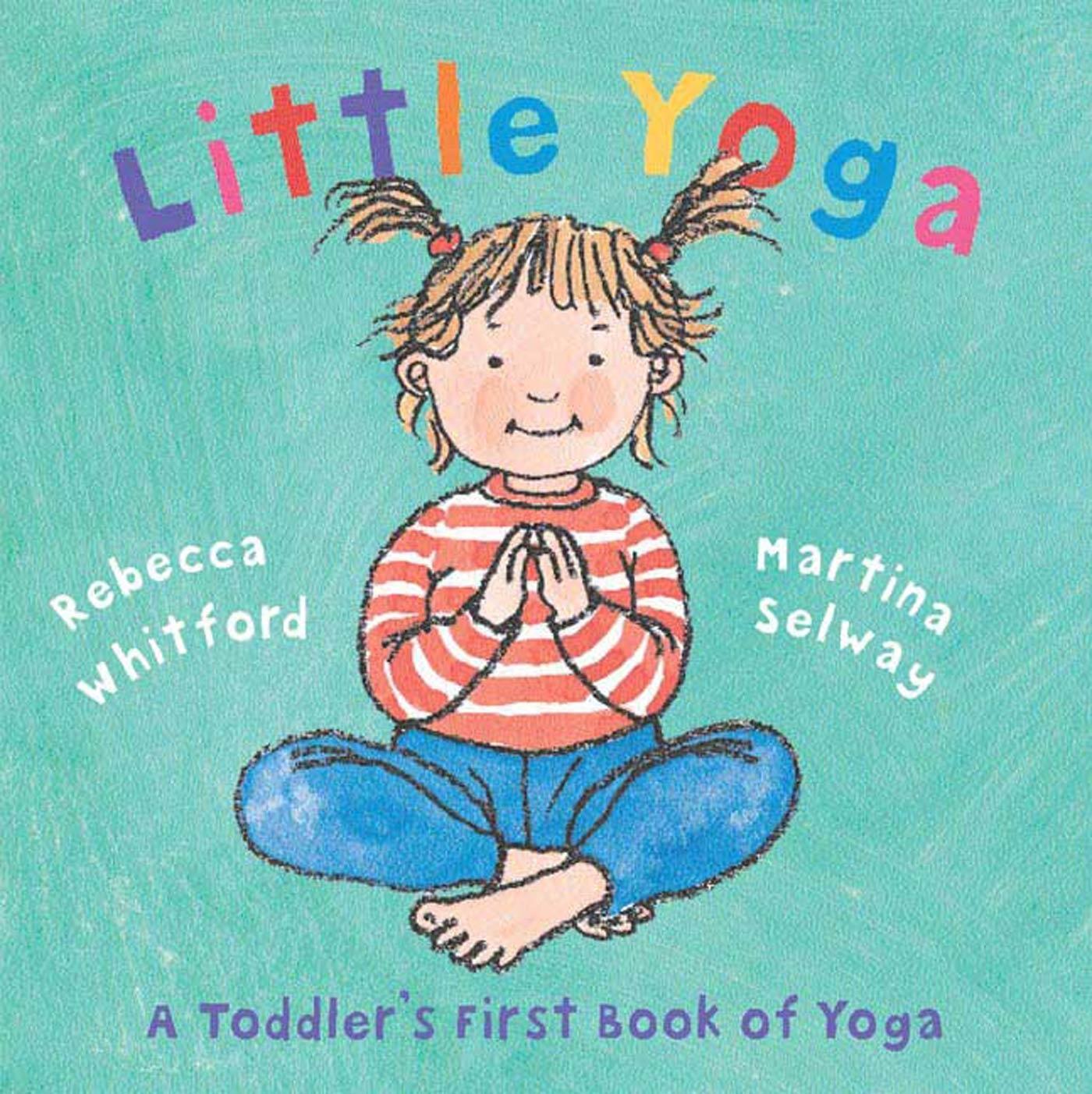 Cover: 9780805078794 | Little Yoga: A Toddler's First Book of Yoga | Rebecca Whitford | Buch