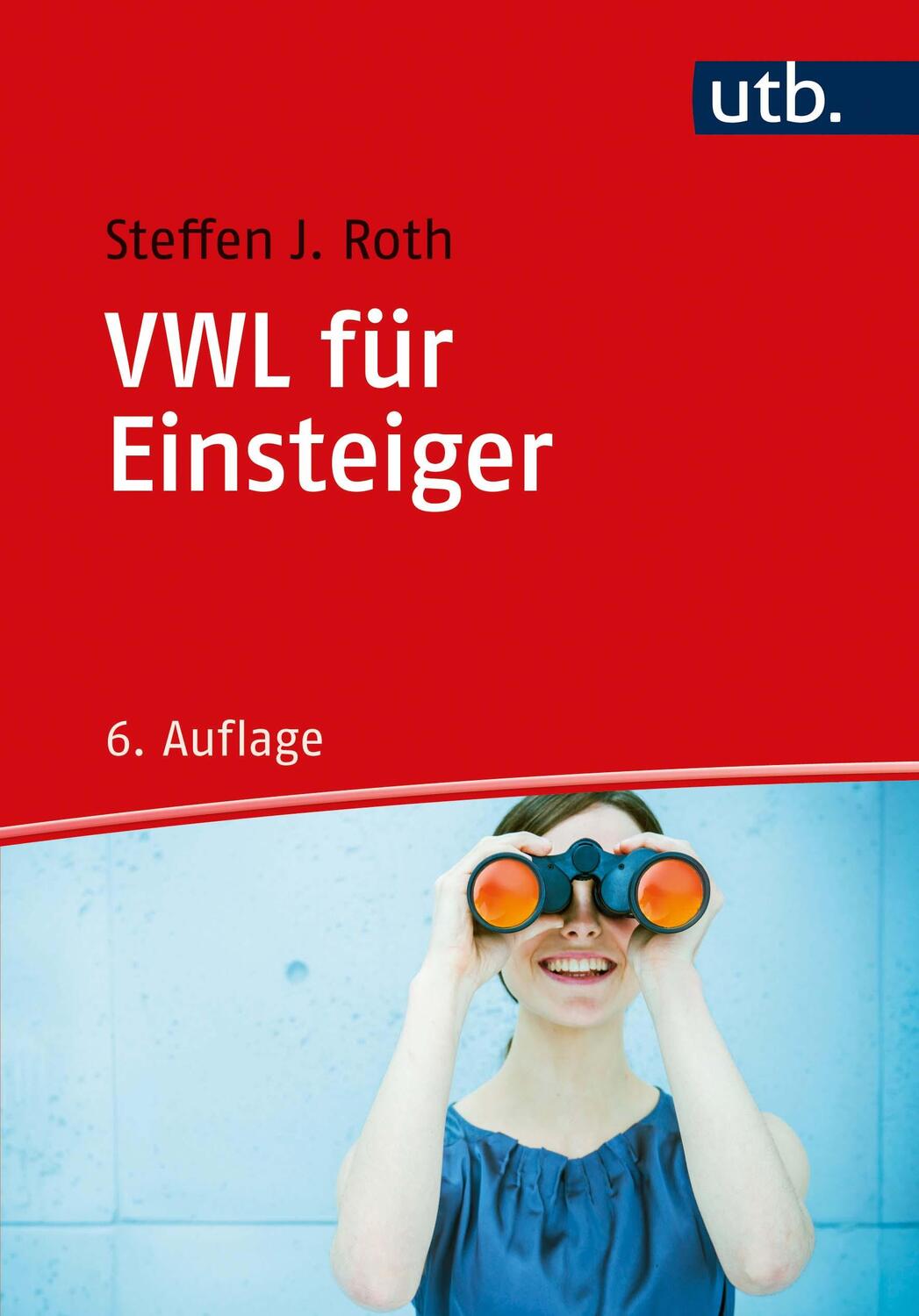 Cover: 9783825255381 | VWL für Einsteiger | Steffen J. Roth | Taschenbuch | XVI | Deutsch