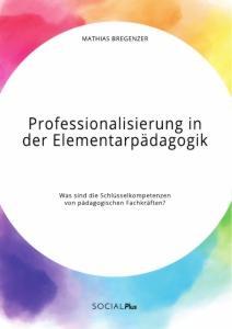 Cover: 9783963550256 | Professionalisierung in der Elementarpädagogik. Was sind die...