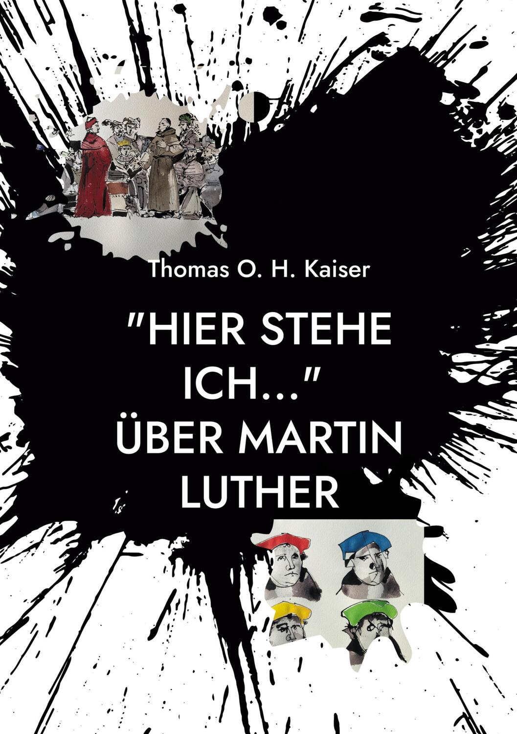 Cover: 9783755732723 | "Hier stehe ich..." Über Martin Luther | Thomas O. H. Kaiser | Buch
