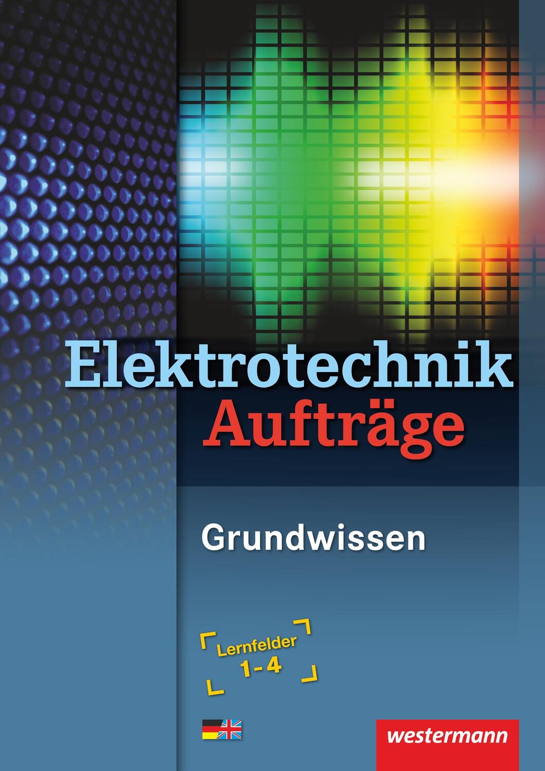 Cover: 9783142215679 | Elektrotechnik | Elektrotechnik Grundwissen. Lernfelder 1-4. Aufträge