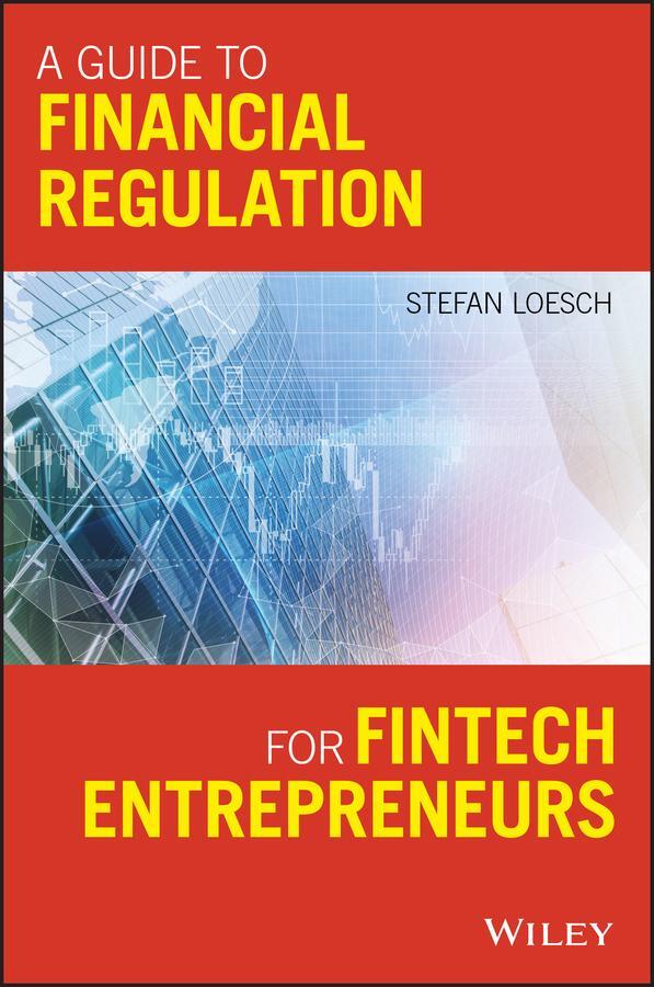 Cover: 9781119436706 | A Guide to Financial Regulation for Fintech Entrepreneurs | Loesch