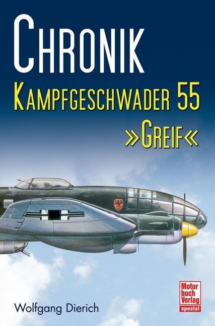 Cover: 9783613034259 | Chronik Kampfgeschwader 55 'Greif' | Chronik | Wolfgang Dierich | Buch